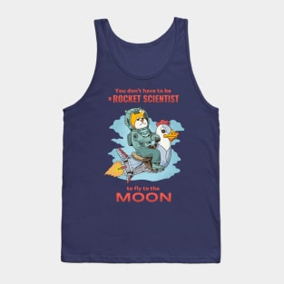 You don't have to be a rocket scientist to fly to the moon Tank Top